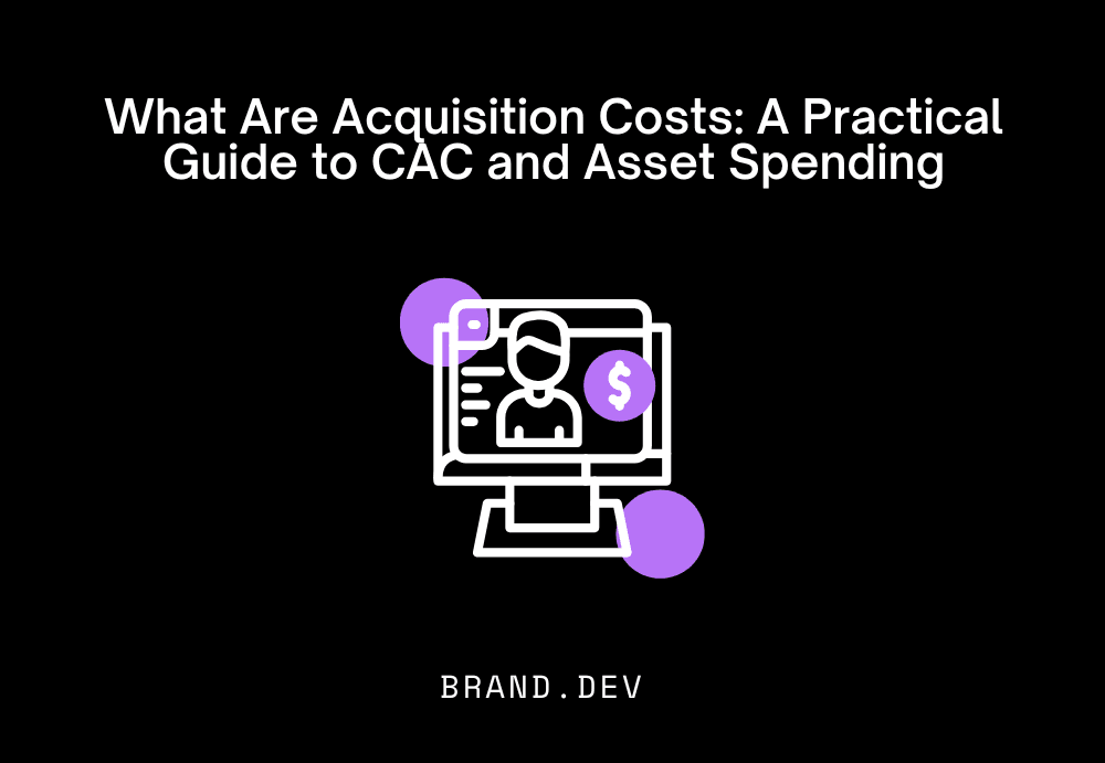 What Are Acquisition Costs: A Practical Guide to CAC and Asset Spending